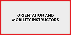 Orientation and Mobility Instructors